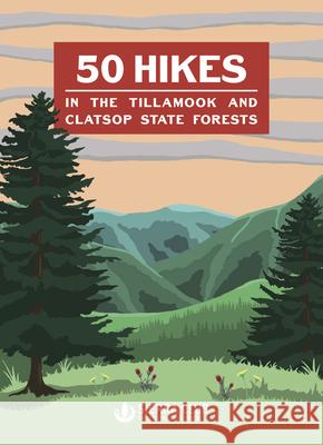 50 Hikes in the Tillamook and Clatsop State Forests Oregon Chapter Sierra Club 9781932010961 Ooligan Press