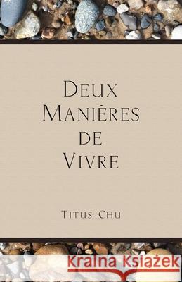 Deux Manieres de Vivre Titus Chu 9781932020540