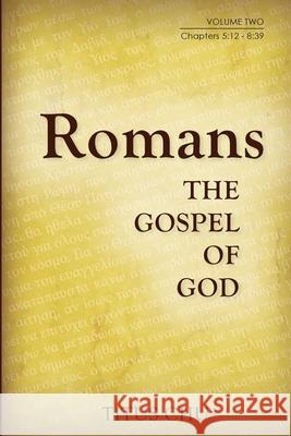 Romans: The Gospel of God, Volume Two: Chapters 5:12 - 8:39 Titus Chu 9781932020588