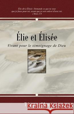 ?lie et ?lis?e: Vivant pour le t?moignage de Dieu Titus Chu 9781932020656