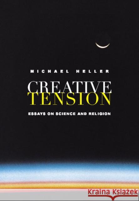 Creative Tension: Essays on Science and Religion Michael Heller 9781932031348
