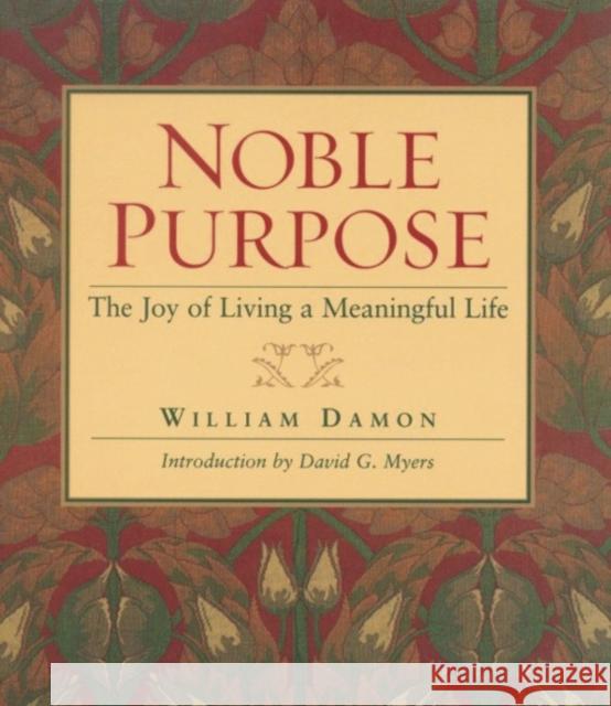 Noble Purpose: The Joy of Living a Meaningful Life William Damon 9781932031546