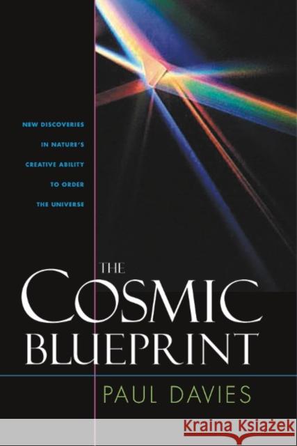 Cosmic Blueprint: New Discoveries in Natures Ability to Order Universe Paul Davies Paul Davies 9781932031669 Templeton Foundation Press