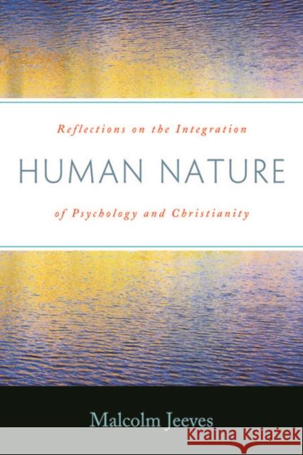 Human Nature: Reflections on the Integration of Psychology and Christianity Malcolm A. Jeeves 9781932031966 Templeton Foundation Press