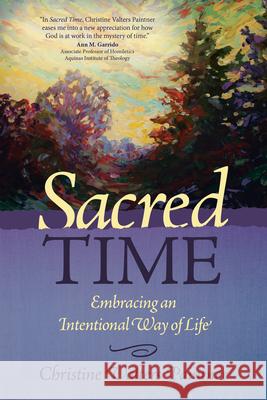 Sacred Time: Embracing an Intentional Way of Life Christine Valters Paintner 9781932057225