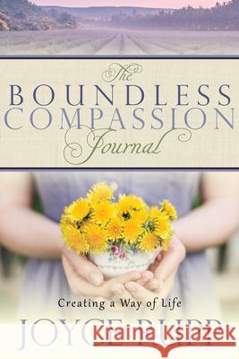 The Boundless Compassion Journal: Creating a Way of Life Joyce Rupp 9781932057249 Sorin Books