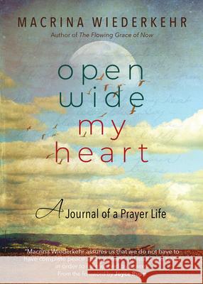 Open Wide My Heart: A Journal of a Prayer Life Macrina Wiederkehr Joyce Rupp 9781932057317 Sorin Books