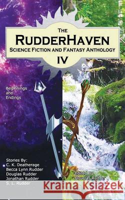 RudderHaven Science Fiction and Fantasy Anthology IV Deatherage, C. K. 9781932060201 Rudderhaven