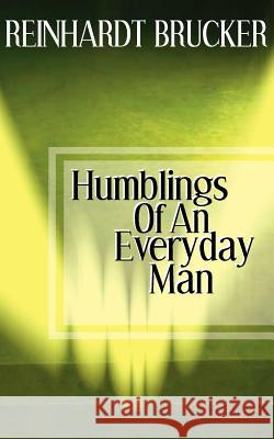 Humblings of an Everyday Man Reinhardt Brucker 9781932077148