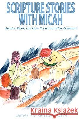 Scripture Stories with Micah James Rockenstein 9781932077216 New Generation Publishing