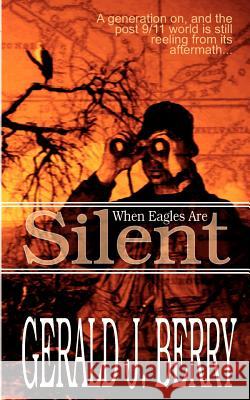 When Eagles Are Silent Gerald J. Berry 9781932077445 New Generation Publishing