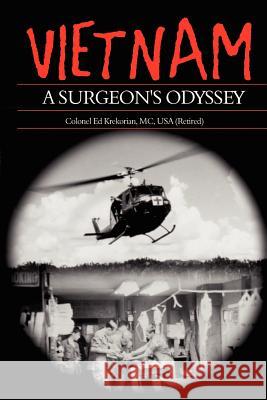 Vietnam, A Surgeon's Odyssey Ed Krekorian 9781932077506 New Generation Publishing