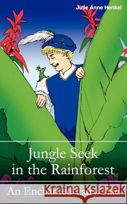 Jungle Seek in the Rainforest Julie Anne Henkel 9781932077902