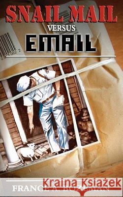Snail Mail Versus Email France A. Bozeman 9781932077926