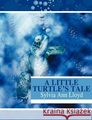 A Little Turtle's Tale Sylvia Ann Lloyd 9781932077964 New Generation Publishing