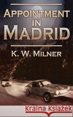 Appointment in Madrid K. W. Milner 9781932077995 New Generation Publishing