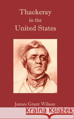 Thackeray in the United States James Grant Wilson 9781932080117