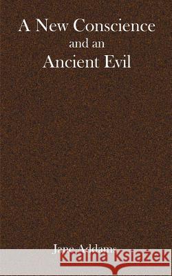 A New Conscience and an ancient evil Jane Addams 9781932080155 Ross & Perry,