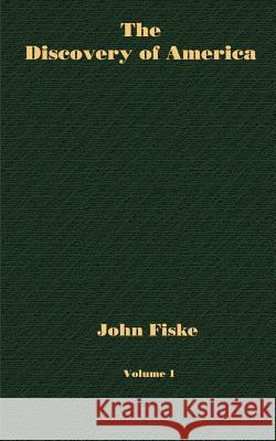 The Discovery of America - Volume 1 John Fiske 9781932080421 Ross & Perry,