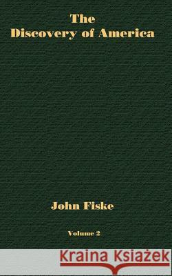 The Discovery of America - Volume 2 John Fiske 9781932080438 Ross & Perry,