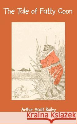 The tale of fatty coon Arthur Scott Bailey 9781932080452 Ross & Perry,