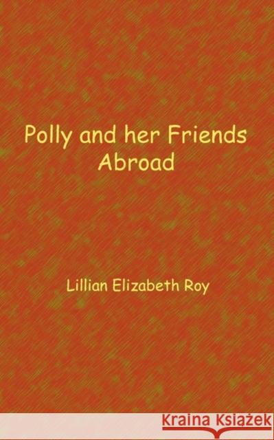 Polly and her friends abroad Lillian Elizabeth Roy 9781932080490 Ross & Perry,