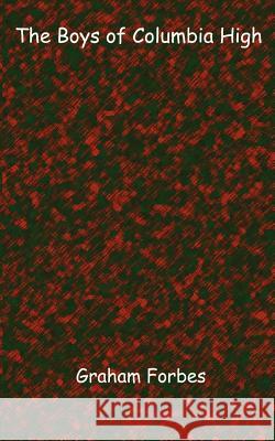 The Boys of Columbia high Graham Forbes 9781932080506