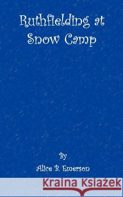 Ruthfielding at snow camp Alice B. Emerson 9781932080544 Ross & Perry,