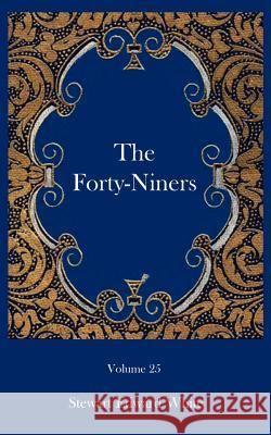 The Forty-niners Stewart Edward White 9781932080834 Ross & Perry,