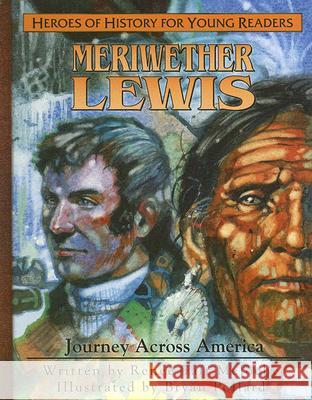 Meriweather Lewis: Journey Aross America Renee Taft Meloche Brian Pollard 9781932096279 YWAM Publishing