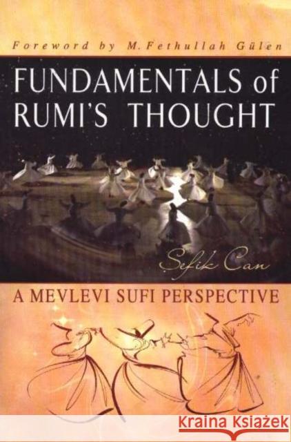 Fundamentals of Rumi's Thought: A Mevlevi Sufi Perspective Sefik Can 9781932099799 Light Inc.