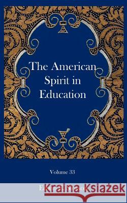The American Spirit in Education Edwin E. Slosson 9781932109054 Ross & Perry,