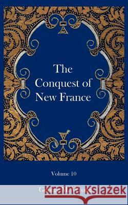 The Conquest of New France George M. Wrong 9781932109108 Ross & Perry,