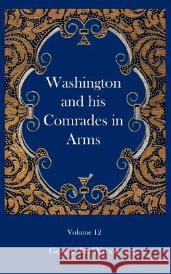 Washington and his Comrades in Arms George M. Wrong 9781932109122