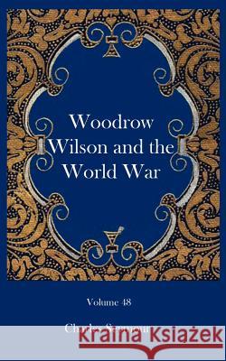 Woodrow Wilson and the World War Charles Seymour 9781932109306