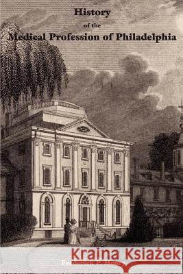 History of the Medical Profession of Philadelphia Frederick Henry 9781932109368 Ross & Perry,