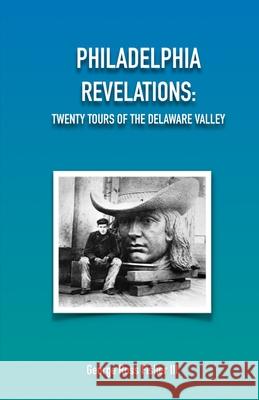 Philadelphia Revelations: Twenty Tours of the Delaware Valley George Fisher Margaret Fisher 9781932109542 Ross & Perry