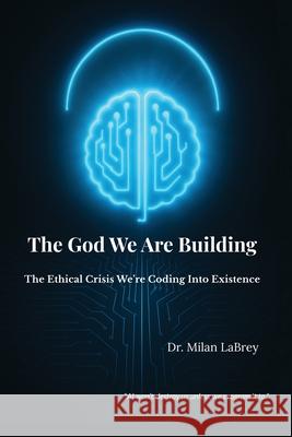 The God We Are Building Milan-Devi Labrey 9781932130270 Taei Academy Press