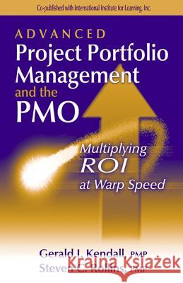 Advanced Project Portfolio Management and the Pmo: Multiplying Roi at Warp Speed Kendall, Gerry 9781932159028 J. Ross Publishing