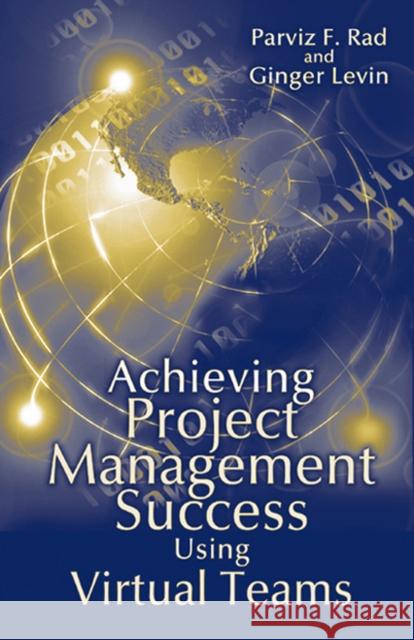 Achieving Project Management Success Using Virtual Teams Parviz F. Rad Ginger Levin 9781932159035 J. Ross Publishing