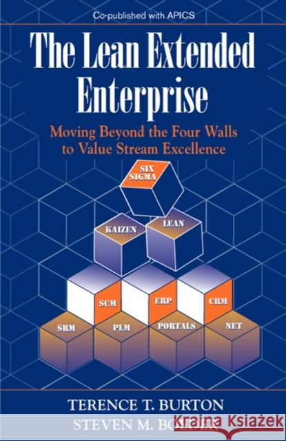 The Lean Extended Enterprise: Moving Beyond the Four Walls to Value Stream Excellence Burton, Terence 9781932159127 J. Ross Publishing