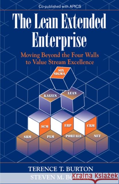 The Lean Extended Enterprise: Moving Beyond the Four Walls to Value Stream Excellence Burton, Terence 9781932159127