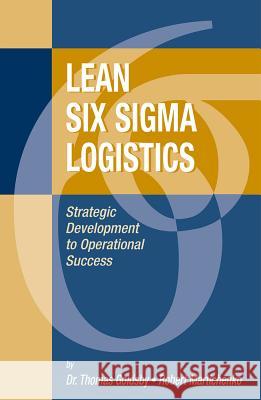 Lean Six SIGMA Logistics: Strategic Development to Operational Success Thomas J. Goldsby Robert Martichenko 9781932159363 J. Ross Publishing