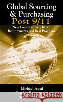 Global Sourcing & Purchasing Post 9/11: New Logistics Compliance Requirements and Best Practices Michael Assaf 9781932159394 J. Ross Publishing