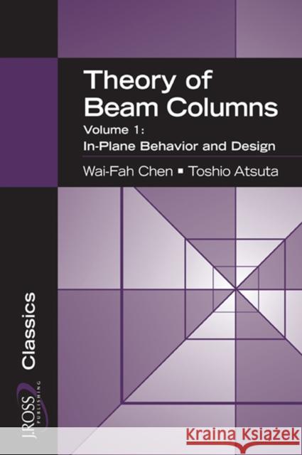 Theory of Beam-Columns, Volume 1: In-Plane Behavior and Design Wai-Fah Chen 9781932159769 J. Ross Publishing