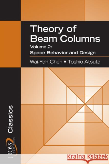 Theory of Beam-Columns, Volume 2: Space Behavior and Design Wai-Fah Chen 9781932159776