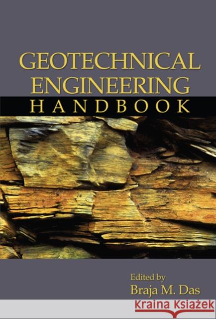 Geotechnical Engineering Handbook Braja M. Das 9781932159837 J. Ross Publishing