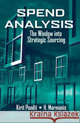 Spend Analysis: The Window Into Strategic Sourcing Pandit, Kirit 9781932159936 J. Ross Publishing