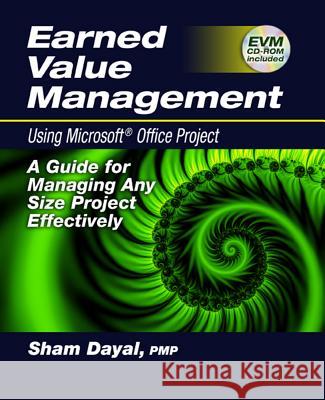 earned value management using microsoft(r) office project: a guide for managing any size project effectively  Dayal, Sham 9781932159981