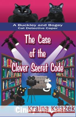 The Case of the Clever Secret Code (a Buckley and Bogey Cat Detective Caper) Cindy Vincent 9781932169317 Mysteries by Vincent, LLC